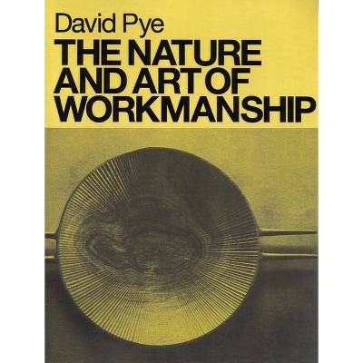 The Nature and Art of Workmanship - by  David Pye (Paperback)