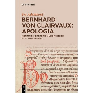 Bernhard Von Clairvaux: Apologia - by  Iva Adámková (Hardcover) - 1 of 1
