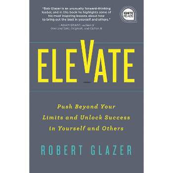 Elevate - (Ignite Reads) by  Robert Glazer (Hardcover)