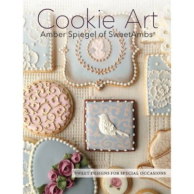 Cookie Art - by  Amber Spiegel (Hardcover)