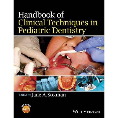 Handbook of Clinical Techniques in Pediatric Dentistry - by  Jane A Soxman (Paperback)