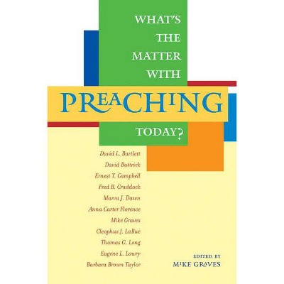 What's the Matter with Preaching Today? - by  Mike Graves (Paperback)