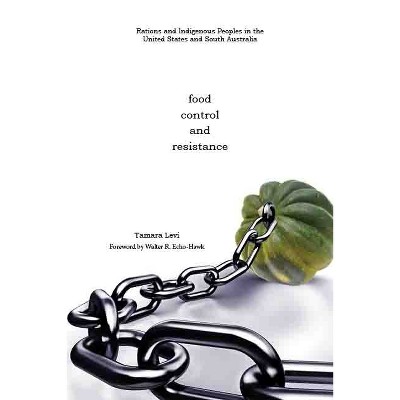 Food, Control, and Resistance - (Plains Histories) by  Tamara Levi (Hardcover)