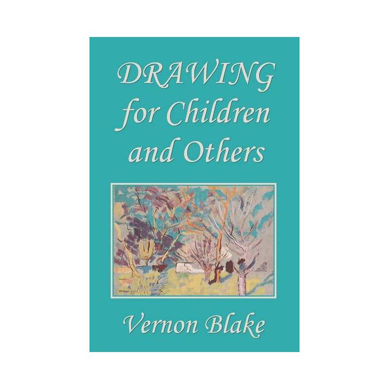Drawing for Children and Others (Yesterday's Classics) - by  Vernon Blake (Paperback), 1 of 2