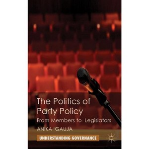 The Politics of Party Policy - (Understanding Governance) by  A Gauja (Hardcover) - 1 of 1