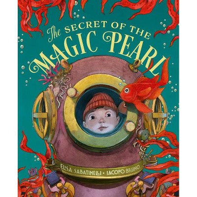 The Secret of the Magic Pearl - by  Elisa Sabatinelli (Hardcover)