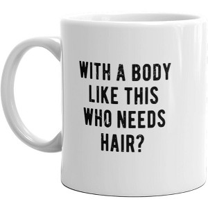 Crazy Dog T-Shirts With A Body Like This Who Needs Hair Mug Funny Bald Guy Joke Sarcastic Coffee Cup-11oz - 1 of 4
