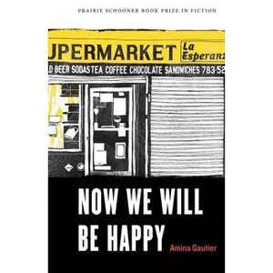 Now We Will Be Happy - (The Raz/Shumaker Prairie Schooner Book Prize in Fiction) by  Amina Gautier (Paperback) - 1 of 1