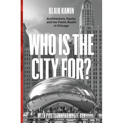Who Is the City For? - by  Blair Kamin (Hardcover)