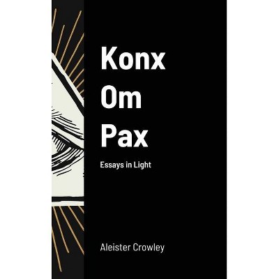 Konx Om Pax - by  Aleister Crowley (Hardcover)