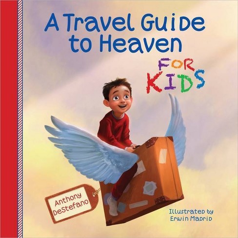 A Travel Guide to Heaven for Kids - by  Anthony DeStefano (Hardcover) - image 1 of 1