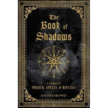 The Book of Shadows - (Mystical Handbook) by  Anastasia Greywolf (Hardcover)