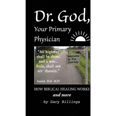 Dr. God, Your Primary Physician - by  Gary Billings (Paperback)