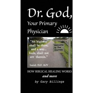Dr. God, Your Primary Physician - by  Gary Billings (Paperback) - 1 of 1