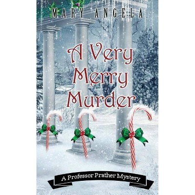 A Very Merry Murder - (Professor Prather Mystery) by  Mary Angela (Paperback)