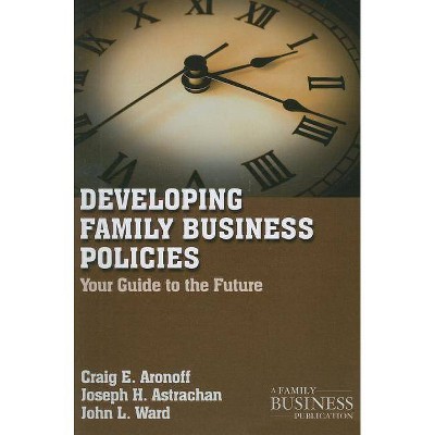 Developing Family Business Policies - (Family Business Publication) by  C Aronoff & J Astrachan & J Ward (Paperback)