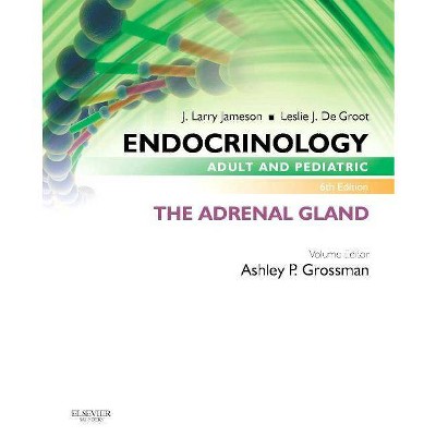 Endocrinology Adult and Pediatric: The Adrenal Gland - 6th Edition by  Ashley B Grossman & J Larry Jameson & Leslie J de Groot (Paperback)