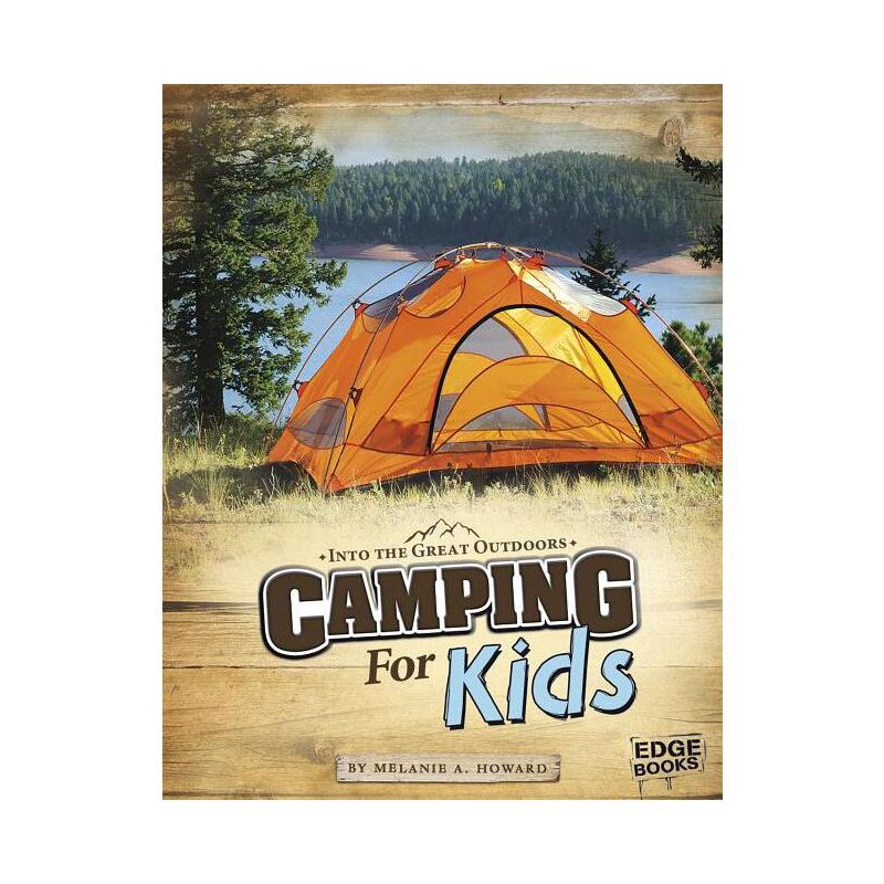Camping for Kids - (Into the Great Outdoors) by  Melanie A Howard (Paperback), 1 of 2