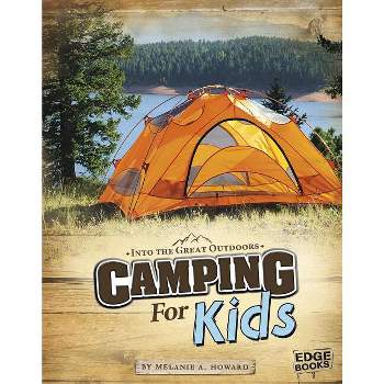 Camping for Kids - (Into the Great Outdoors) by  Melanie A Howard (Paperback)
