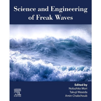 Science and Engineering of Freak Waves - by  Nobuhito Mori & Takuji Waseda & Amin Chabchoub (Paperback)