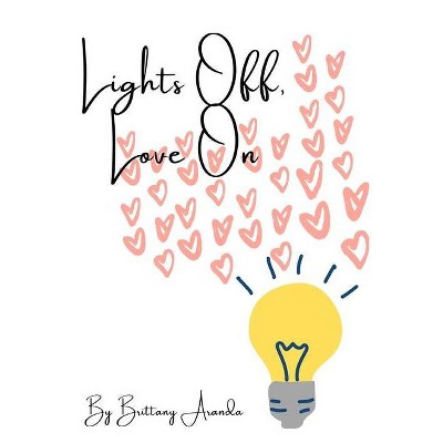 Lights Off, Love On - by  Brittany Aranda (Paperback)