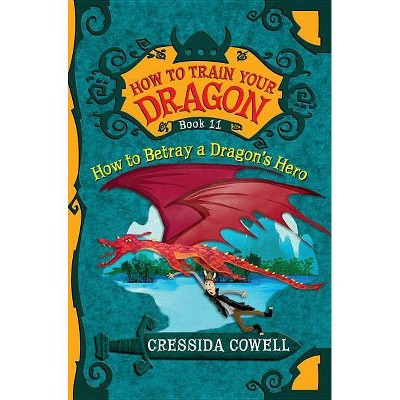 How to Train Your Dragon: How to Betray a Dragon's Hero - by  Cressida Cowell (Paperback)