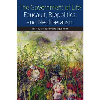 The Government of Life - (Forms of Living) by  Vanessa Lemm & Miguel Vatter (Paperback)