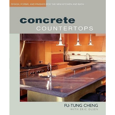 Concrete Countertops - by  Fu-Tung Cheng (Paperback)