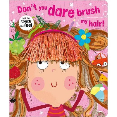 Don't You Dare Brush My Hair - by Rosie Greening (Board Book)