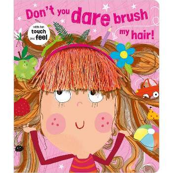 Don't You Dare Brush My Hair - by Rosie Greening (Board Book)