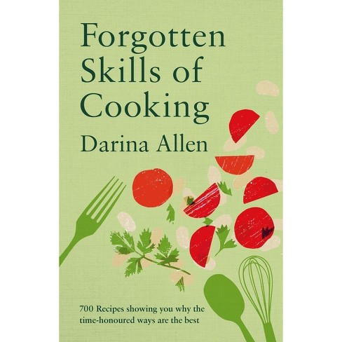 Forgotten Skills Of Cooking - By Darina Allen (hardcover) : Target