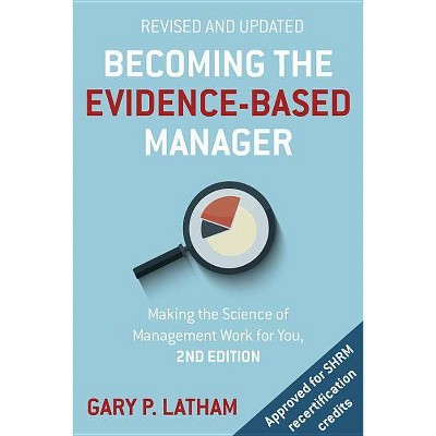 Becoming the Evidence-Based Manager - 2nd Edition by  Gary Latham (Paperback)