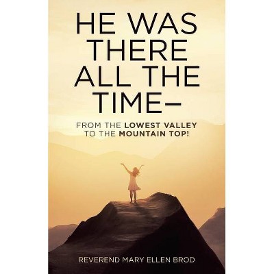 He Was There All the Time-- - by  Reverend Mary Ellen Brod (Paperback)