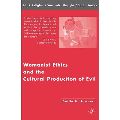 Womanist Ethics and the Cultural Production of Evil - (Black Religion/Womanist Thought/Social Justice) by Emilie M Townes