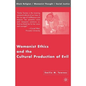Womanist Ethics and the Cultural Production of Evil - (Black Religion/Womanist Thought/Social Justice) by Emilie M Townes - 1 of 1