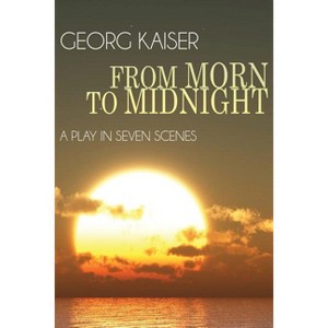From Morn to Midnight - by  Georg Kaiser (Paperback) - 1 of 1