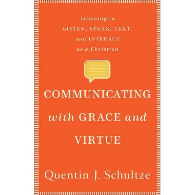 Communicating with Grace and Virtue - by  Quentin J Schultze (Paperback)