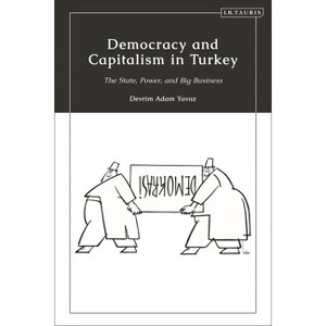 Democracy and Capitalism in Turkey - by  Devrim Adam Yavuz (Paperback) - 1 of 1