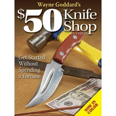 Wayne Goddard's $50 Knife Shop, Revised - (Paperback)