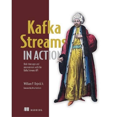 Kafka Streams in Action - by  Bill Bejeck (Paperback)