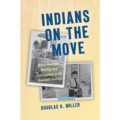Indians on the Move - (Critical Indigeneities) by  Douglas K Miller (Paperback)