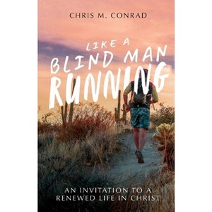 Like a Blind Man Running - by  Chris M Conrad (Paperback) - 1 of 1