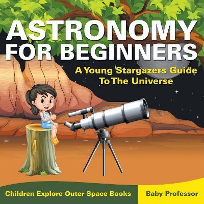 Astronomy For Beginners - by  Baby Professor (Paperback)