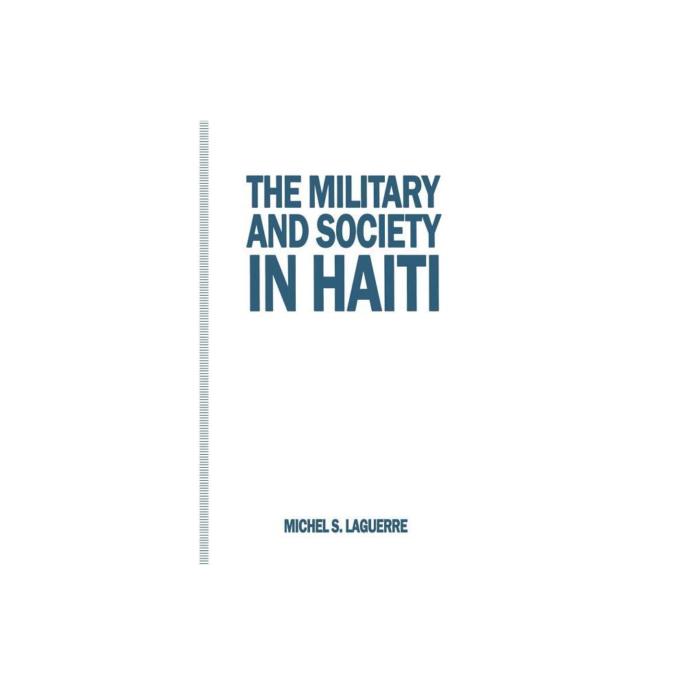 The Military and Society in Haiti - by Michel S Laguerre (Paperback)