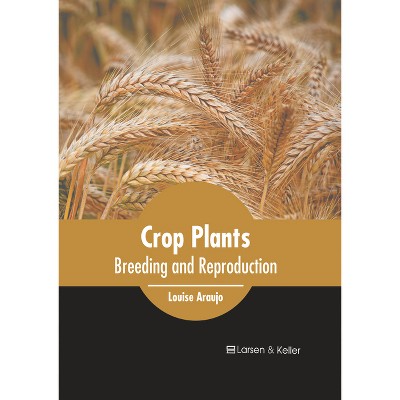 Crop Plants: Breeding and Reproduction - by  Louise Araujo (Hardcover)