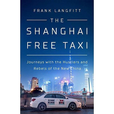 The Shanghai Free Taxi - by  Frank Langfitt (Hardcover)