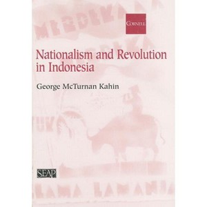 Nationalism and Revolution in Indonesia - (Studies on Southeast Asia) by  George McT Kahin (Paperback) - 1 of 1