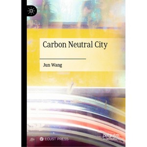 Carbon Neutral City - by  Jun Wang (Hardcover) - 1 of 1