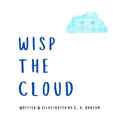 Wisp the Cloud - by  C A Harlum (Paperback)