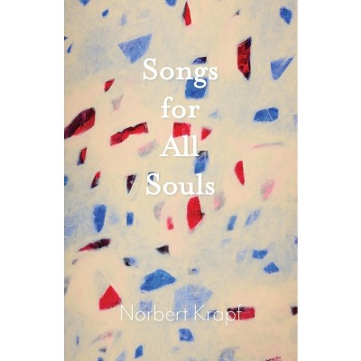 Songs for All Souls - by  Norbert Krapf (Paperback)